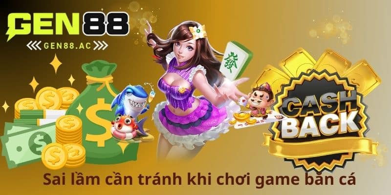 Sai lầm cần tránh khi chơi game bắn cá