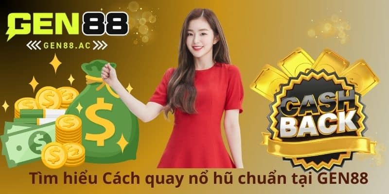Tìm hiểu Cách quay nổ hũ chuẩn tại GEN88